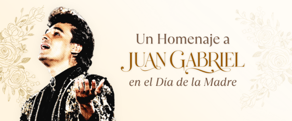 HOMENAJE A JUAN GABRIEL EN EL DÍA DE LA MADRE